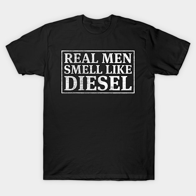 Trucker Mechanic Farmer Real Men Smell Like Diesel T-Shirt by Murder By Text